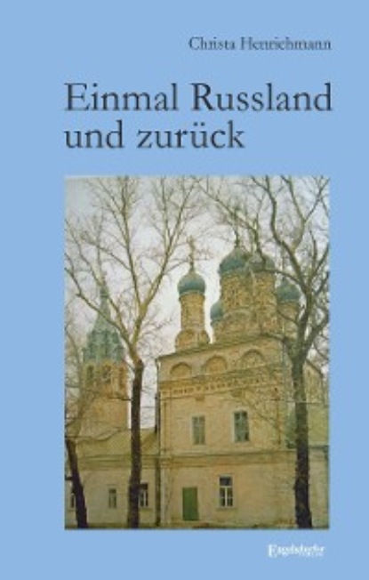 Henrichmann Christa: Einmal Russland und zurück