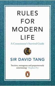 Sir David Tang: Rules for Modern Life. A Connoisseur's Survival Guide