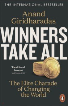 Giridharadas Anand: Winners Take All. The Elite Charade of Changing the World