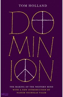 Holland Tom: Dominion. The Making of the Western Mind