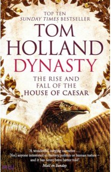 Holland Tom: Dynasty. The Rise and Fall of the House of Caesar