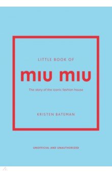 Bateman Kristen: Little Book of Miu Miu. The story of the iconic fashion house