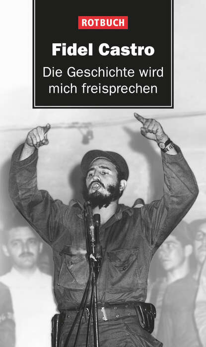 Castro Fidel: Die Geschichte wird mich freisprechen