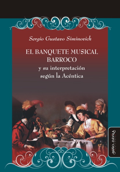 Gustavo Sergio Siminovich: El banquete musical barroco y su interpretación según la Acéntica