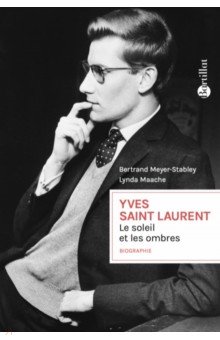Meyer-Stabley Bertrand: Yves Saint Laurent, Le soleil et les ombres
