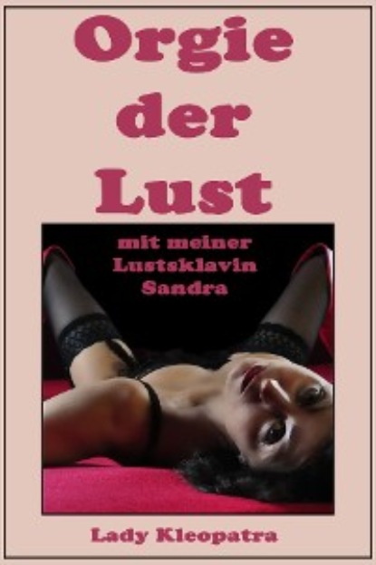 Kleopatra Lady: Orgie der Lust mit meiner Lustsklavin Sandra
