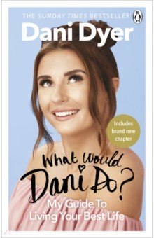 Dyer Dani: What Would Dani Do? My guide to living your best life
