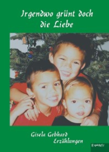 Gebhard Gisela: Irgendwo grünt doch die Liebe