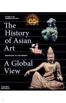 Hutton Deborah: The History of Asian Art. A Global View