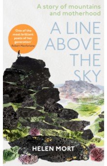 Mort Helen: A Line Above the Sky. On Mountains and Motherhood