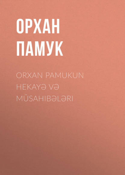 Памук Орхан: Orxan Pamukun hekayə və müsahibələri