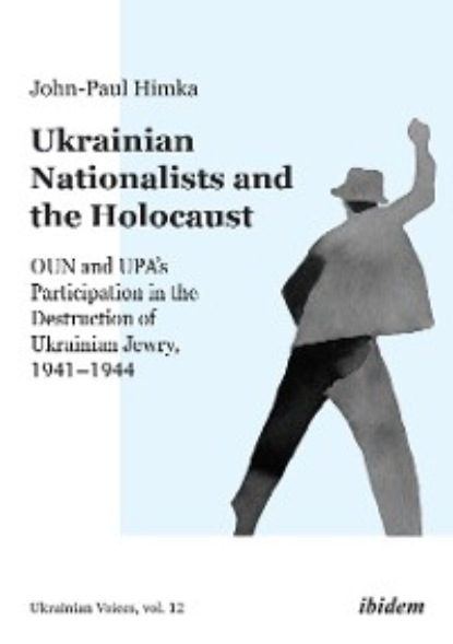 Himka John-Paul: Ukrainian Nationalists and the Holocaust