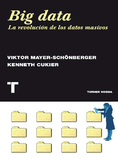 Cukier Kenneth: Big data - La revolución de los datos masivos