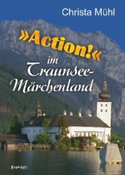 Mühl Christa: »Action!« im Traunsee-Märchenland