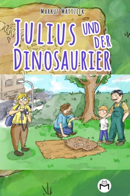 Mattzick Markus: Julius und der Dinosaurier