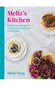 Berg Meliz: Meliz’s Kitchen. Simple Turkish-Cypriot comfort food and fresh family feasts
