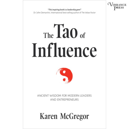 McGregor Karen: The Tao of Influence - Ancient Wisdom for Modern Leaders and Entrepreneurs (Unabridged)