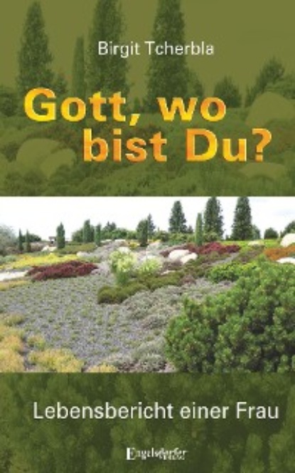 Tcherbla Birgit: Gott, wo bist Du?