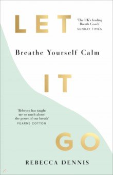 Dennis Rebecca: Let It Go. Breathe Yourself Calm