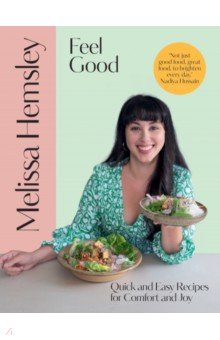 Hemsley Melissa: Feel Good. Quick and easy recipes for comfort and joy