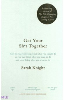 Knight Sarah: Get Your Sh*t Together
