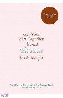 Knight Sarah: Get Your Sh*t Together Journal