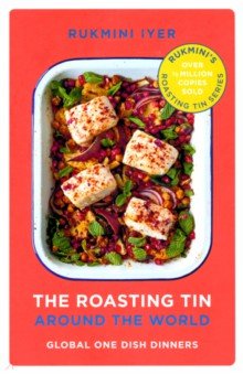 Iyer Rukmini: The Roasting Tin. Around the World. Global One Dish Dinners
