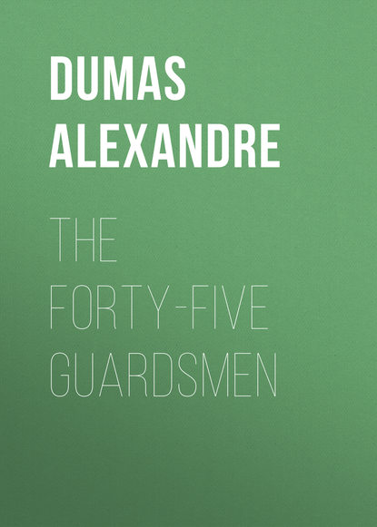 Dumas Alexandre: The Forty-Five Guardsmen