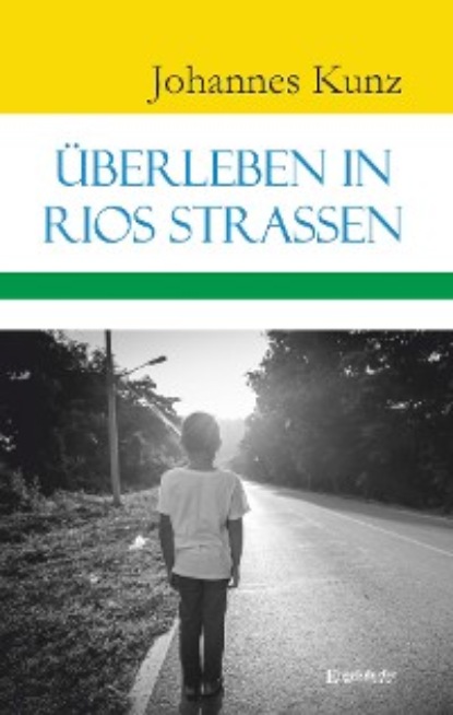 Kunz Johannes: Überleben in Rios Straßen
