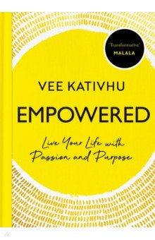 Kativhu Vee: Empowered. Live Your Life with Passion and Purpose