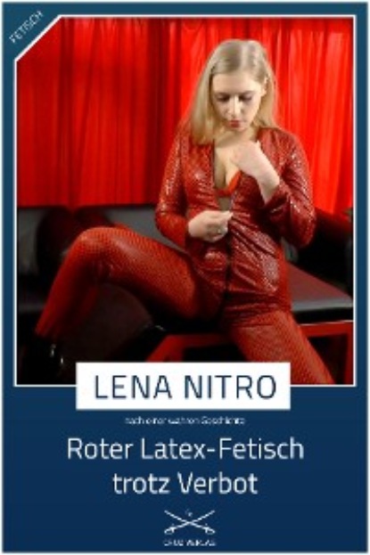 Nitro Lena: Roter Latex-Fetisch trotz Verbot