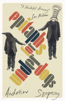 Szepessy Andrew: Epitaphs for Underdogs