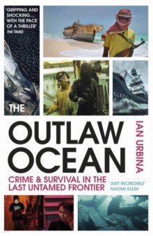 Urbina Ian: The Outlaw Ocean. Crime and Survival in the Last Untamed Frontier