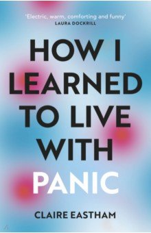Eastham Claire: How I Learned to Live With Panic