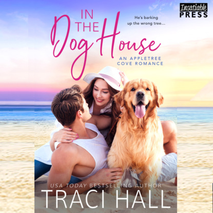 Hall Traci: In the Dog House - An Appletree Cove Romance, Book 1 (Unabridged)
