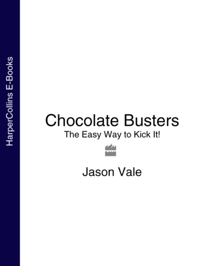 Vale Jason: Chocolate Busters: The Easy Way to Kick It!
