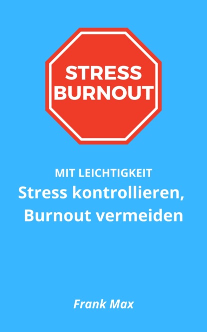 Max Frank: Stress kontrollieren, Burnout vermeiden