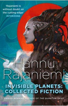 Rajaniemi Hannu: Invisible Planets