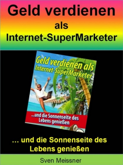 Meißner Sven: Geld verdienen als Super-Marketer