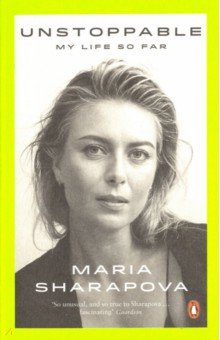 Sharapova Maria: Unstoppable. My Life So Far