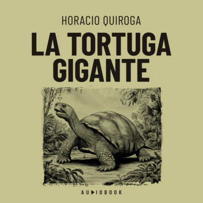 Quiroga Horacio: La tortuga gigante