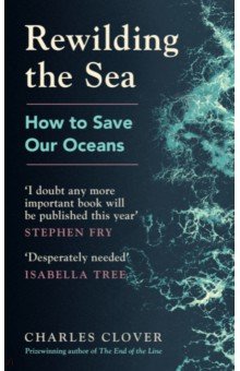 Clover Charles: Rewilding the Sea. How to Save our Oceans