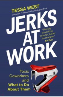 West Tessa: Jerks at Work. Toxic Coworkers and What to do About Them
