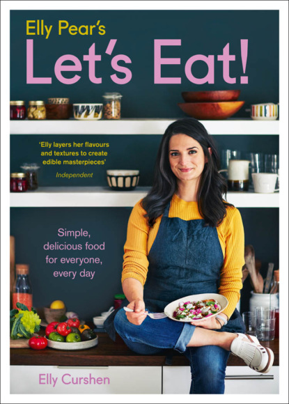 Curshen Elly: Elly Pear’s Let’s Eat: Simple, Delicious Food for Everyone, Every Day