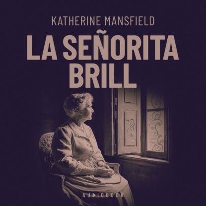Мэнсфилд Кэтрин: La señorita Brill
