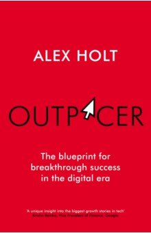 Holt Alex: Outpacer. The Blueprint for Breakthrough Success in the Digital Era