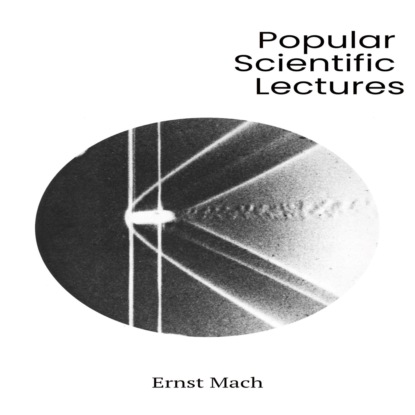 Mach Ernst: Popular Scientific Lectures (Unabridged)