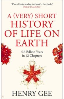 Gee Henry: A (Very) Short History of Life On Earth. 4.6 Billion Years in 12 Chapters