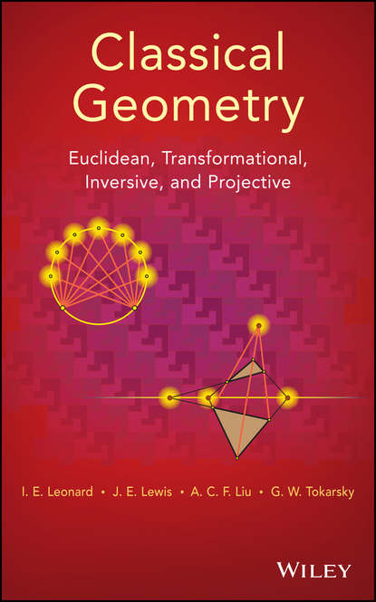 Lewis J. Patrick: Classical Geometry. Euclidean, Transformational, Inversive, and Projective