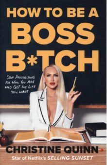 Quinn Christine: How to be a Boss Bitch. Stop apologizing for who you are and get the life you want